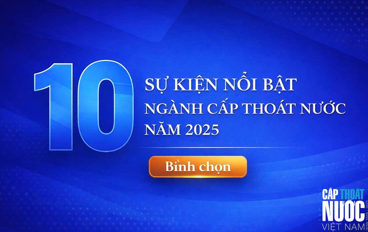 Bình chọn 10 sự kiện nổi bật của ngành Cấp Thoát nước Việt Nam năm 2025.